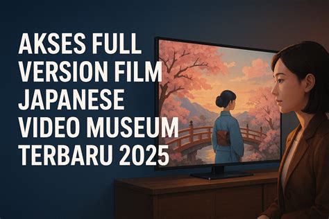 Full Version Film Japanese Video Museum - nikmati scene panas pemburu cerita intim abg peluang usaha hits image 1